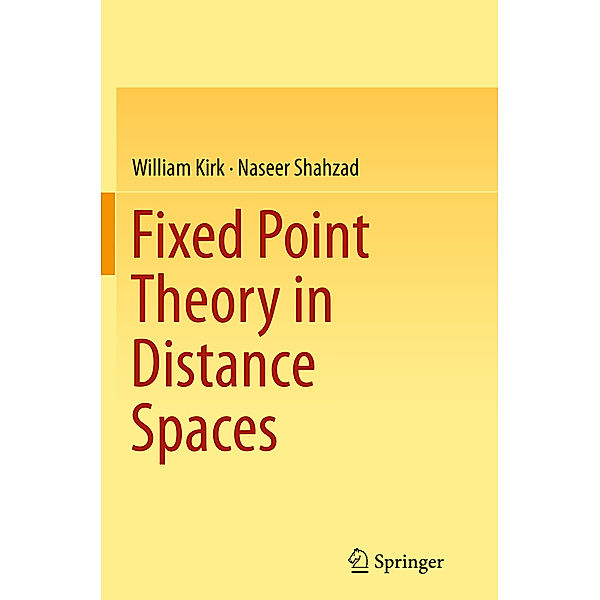 Fixed Point Theory in Distance Spaces, William Kirk, Naseer Shahzad