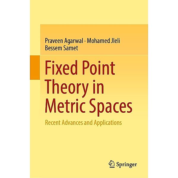 Fixed Point Theory in Metric Spaces, Praveen Agarwal, Mohamed Jleli, Bessem Samet