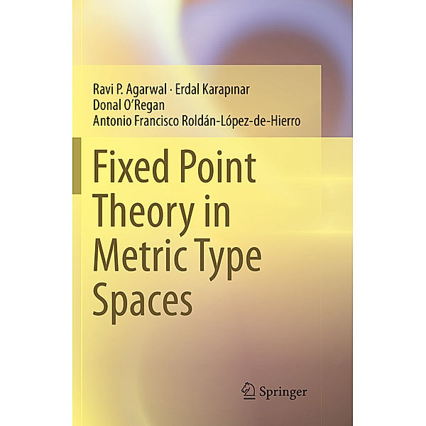 Fixed Point Theory in Metric Type Spaces, Ravi P Agarwal, Erdal Karapinar, Donal O'Regan, Antonio Francisco Roldán-López-de-Hierro