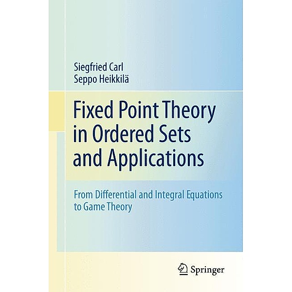 Fixed Point Theory in Ordered Sets and Applications, Siegfried Carl, Seppo Heikkilä