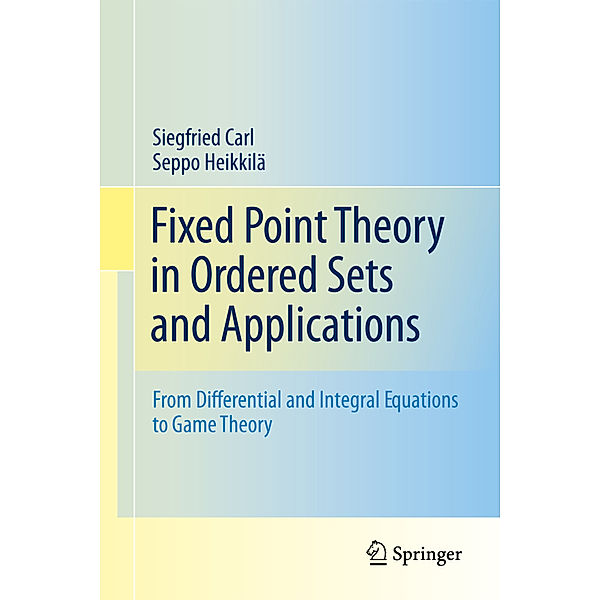 Fixed Point Theory in Ordered Sets and Applications, Siegfried Carl, Seppo Heikkilä