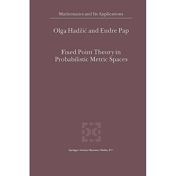 Fixed Point Theory in Probabilistic Metric Spaces, E. Pap, O. Hadzic