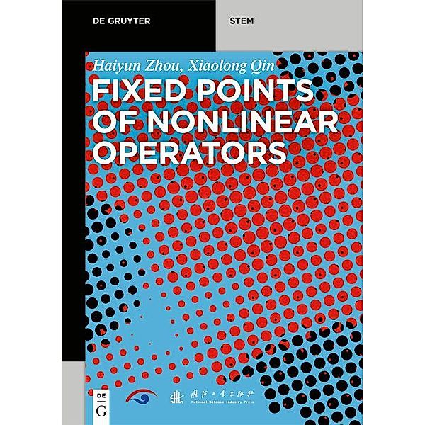 Fixed Points of Nonlinear Operators / De Gruyter STEM, Haiyun Zhou, Xiaolong Qin