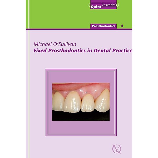 Fixed Prosthodontics in Dental Practice / QuintEssentials of Dental Practice Bd.22, Michael O'sullivan