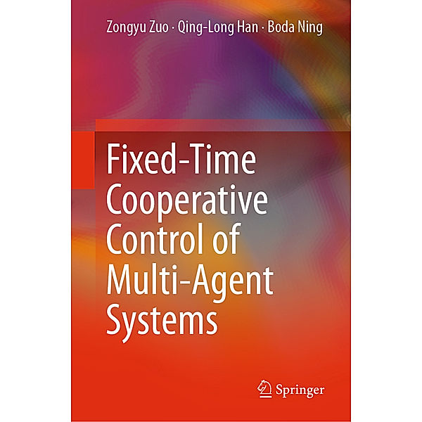 Fixed-Time Cooperative Control of Multi-Agent Systems, Zongyu Zuo, Qing-Long Han, Boda Ning