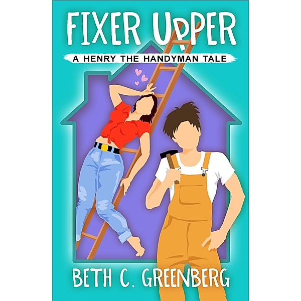 Fixer Upper (The Cupid's Fall Series, #5) / The Cupid's Fall Series, Beth C. Greenberg