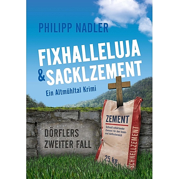 Fixhalleluja & Sacklzement / Dörfler-Krimis aus Eichstätt Bd.2, Philipp Nadler
