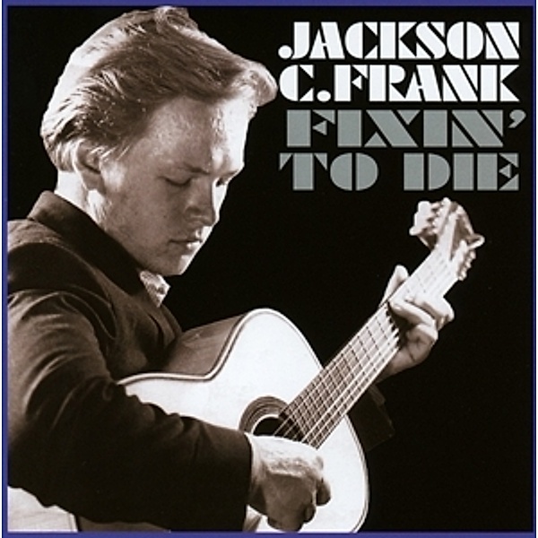 Fixin' To Die, Jackson C. Frank