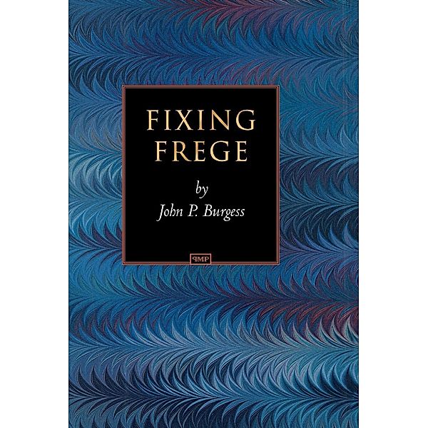 Fixing Frege / Princeton Monographs in Philosophy Bd.48, John P. Burgess