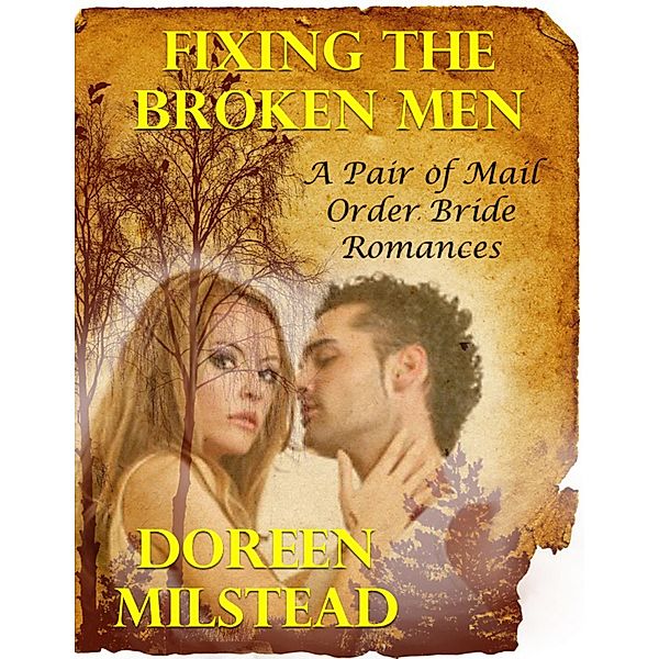 Fixing the Broken Men - a Pair of Mail Order Bride Romances, Doreen Milstead