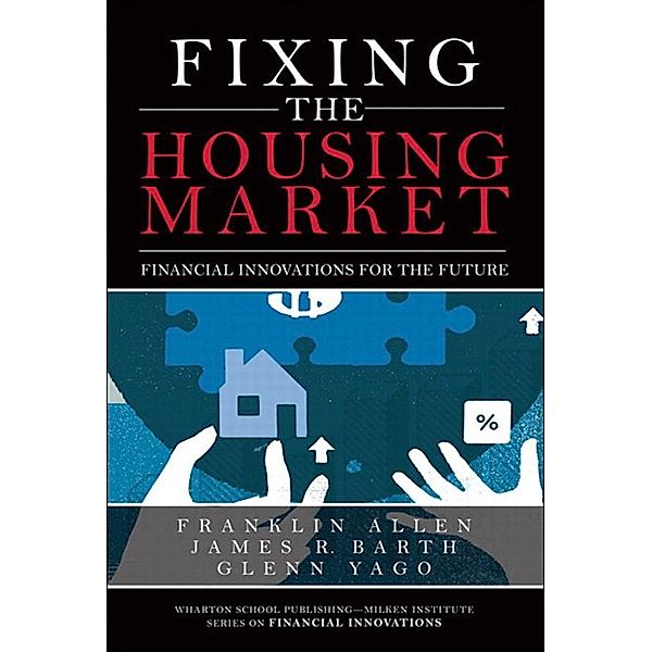 Fixing the Housing Market, Franklin Allen, James Barth, Glenn Yago
