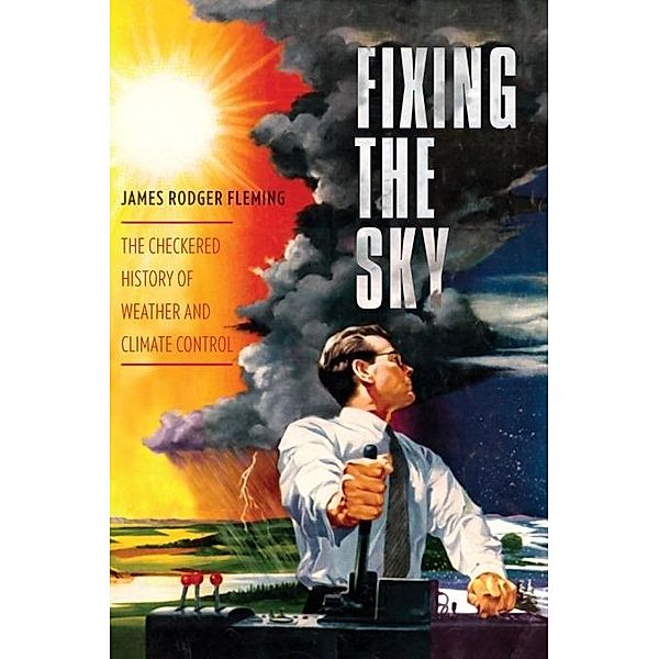 Fixing the Sky / Columbia Studies in International and Global History, James Fleming