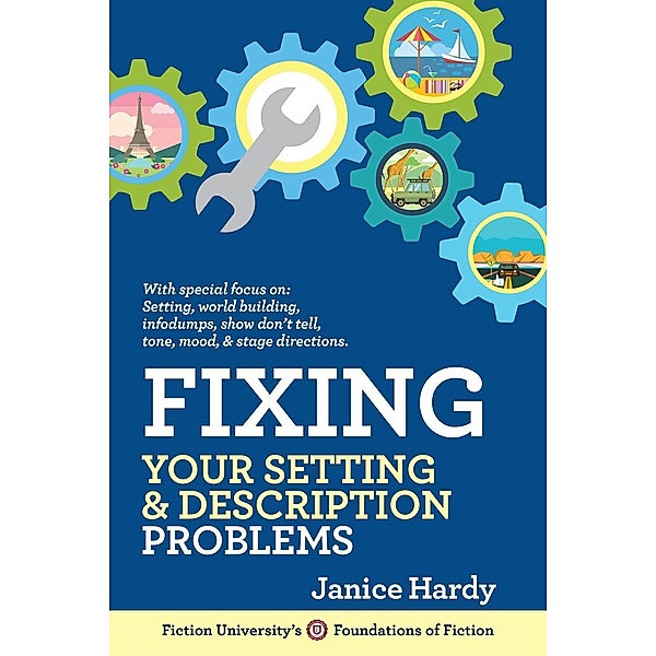 Fixing Your Setting & Description Problems (Foundations of Fiction) / Foundations of Fiction, Janice Hardy