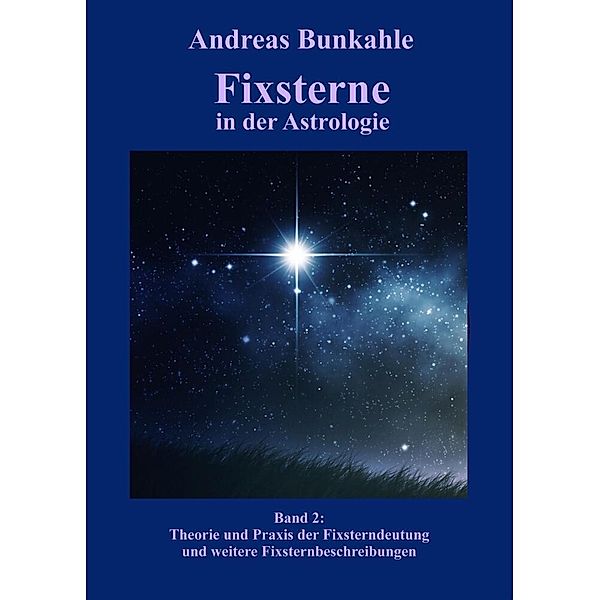 Fixsterne in der Astrologie Band 2, Andreas Bunkahle
