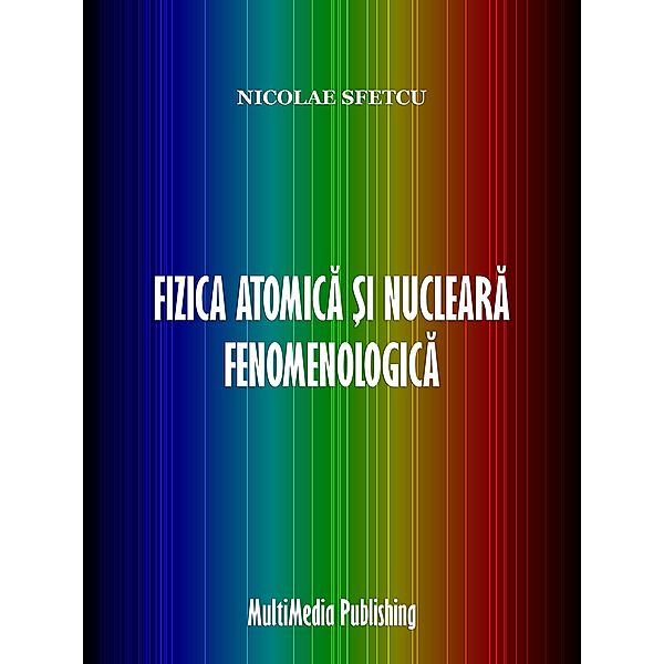 Fizica atomica ¿i nucleara fenomenologica, Nicolae Sfetcu