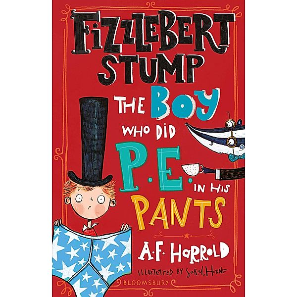 Fizzlebert Stump: The Boy Who Did P.E. in his Pants, A. F. Harrold