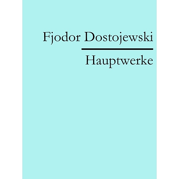 Fjodor Dostojewski: Hauptwerke, Fjodor Dostojewski
