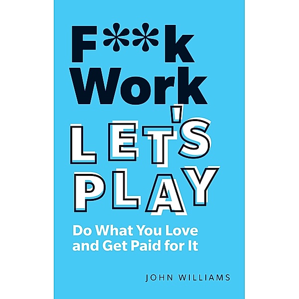 F**k Work, Let's Play / Pearson Business, John Williams
