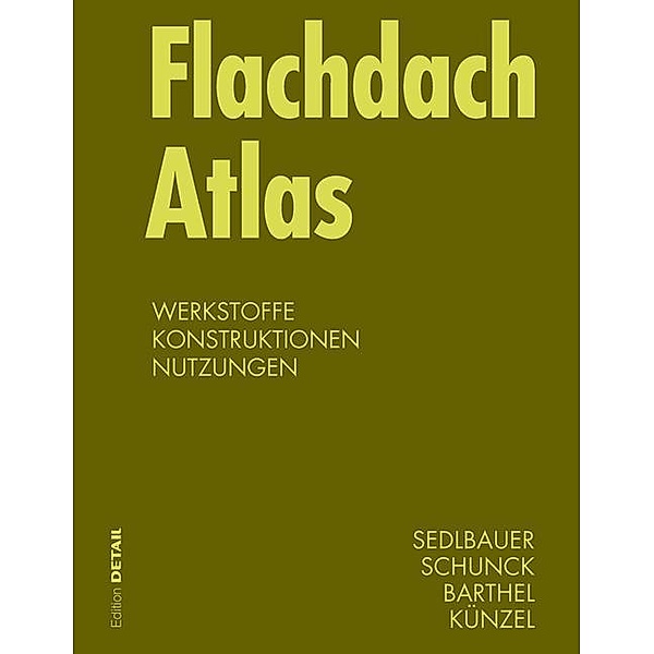 Flachdach Atlas / Konstruktionsatlanten, Klaus Sedlbauer, Eberhard Schunk, Rainer Barthel, Hartwig M. Künzel