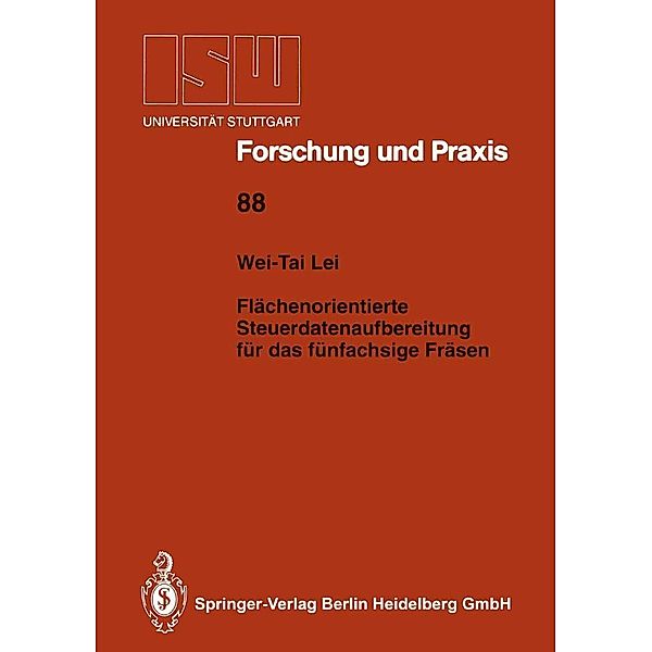 Flächenorientierte Steuerdatenaufbereitung für das fünfachsige Fräsen / ISW Forschung und Praxis Bd.88, Wei-Tai Lei