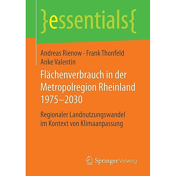 Flächenverbrauch in der Metropolregion Rheinland 1975-2030 / essentials, Andreas Rienow, Frank Thonfeld, Anke Valentin