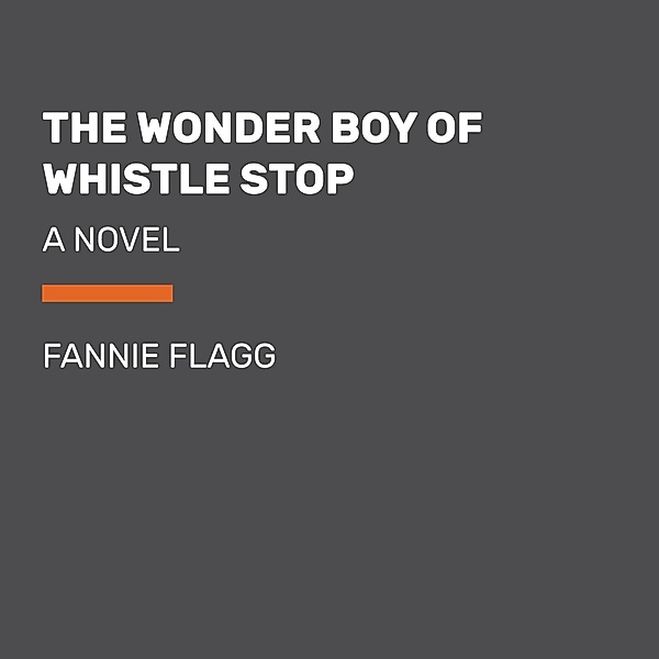 Flagg, F: Wonder Boy of Whistle Stop/7 CDs, Fannie Flagg