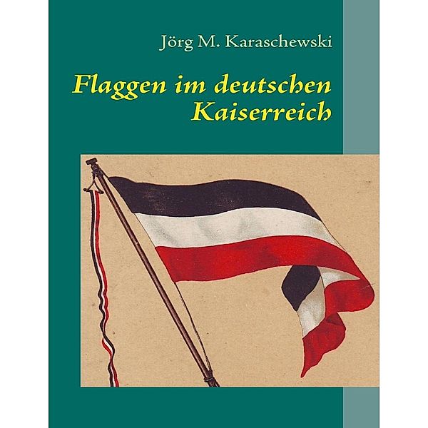 Flaggen im deutschen Kaiserreich, Jörg M. Karaschewski