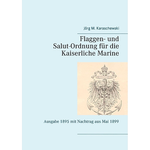Flaggen- und Salut-Ordnung für die Kaiserliche Marine, Jörg M. Karaschewski