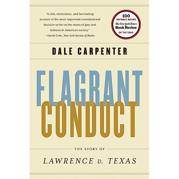 Flagrant Conduct: The Story of Lawrence v. Texas, Dale Carpenter