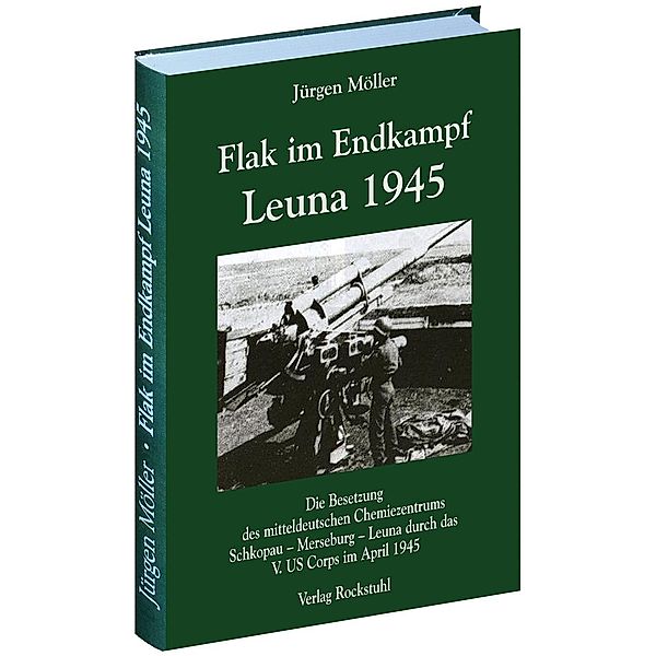 Flak im Endkampf - Leuna 1945, Jürgen Möller