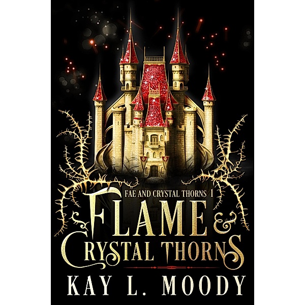 Flame and Crystal Thorns (Fae and Crystal Thorns, #1) / Fae and Crystal Thorns, Kay L. Moody