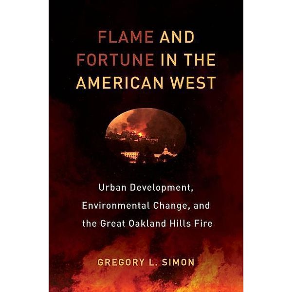 Flame and Fortune in the American West / Critical Environments: Nature, Science, and Politics Bd.1, Gregory L. Simon