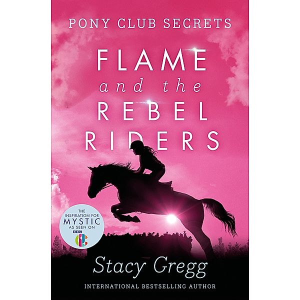 Flame and the Rebel Riders / Pony Club Secrets Bd.9, Stacy Gregg
