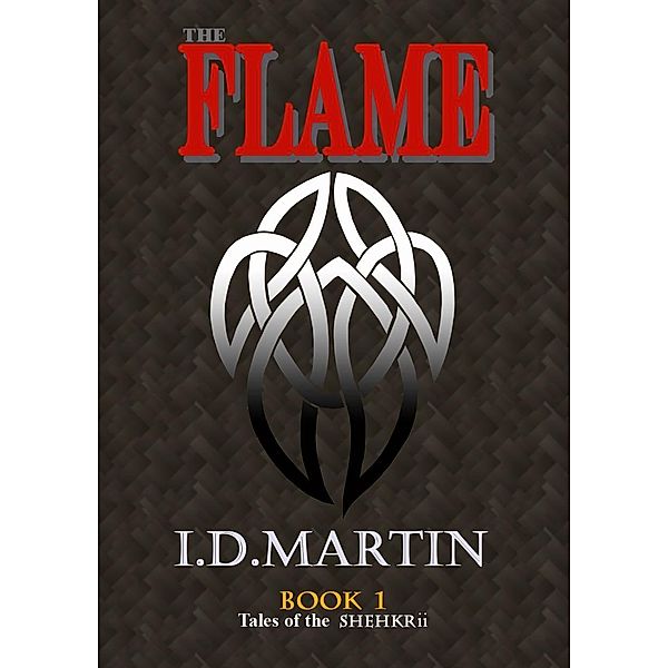 Flame: Book 1 (Tales of the Shehkrii) / Ian Martin, Ian Martin