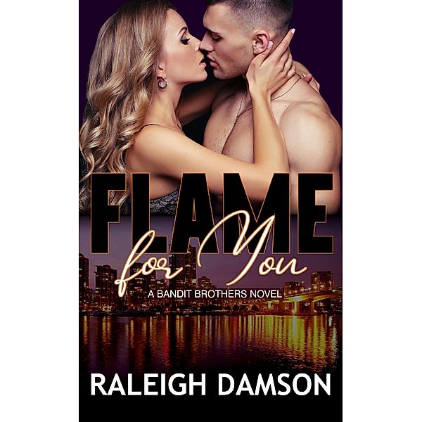 Flame For You (Bandit Brothers, #1) / Bandit Brothers, Raleigh Damson
