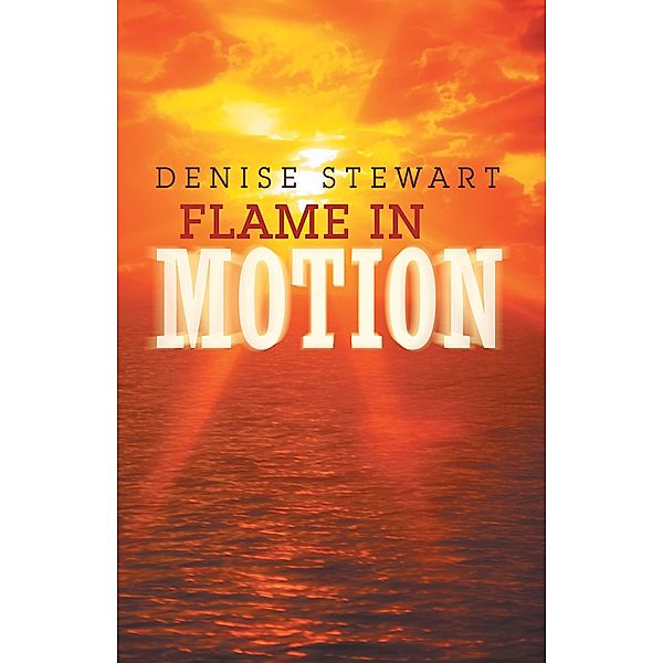 Flame in Motion, Denise E. Stewart