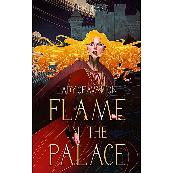 Flame in the Palace (Lady of Avalion, #1) / Lady of Avalion, Seluna Drake