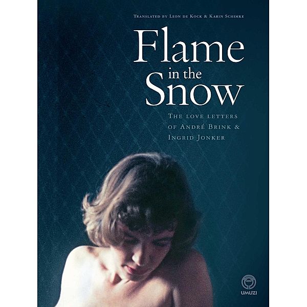 Flame in the Snow: The Love Letters of André Brink & Ingrid Jonker