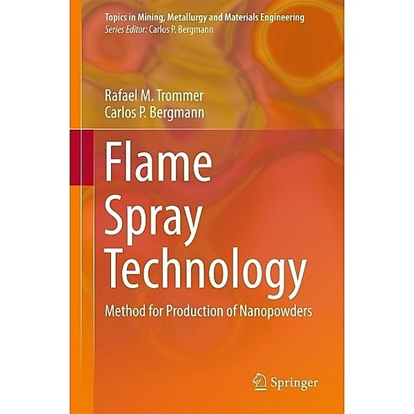 Flame Spray Technology / Topics in Mining, Metallurgy and Materials Engineering, Rafael M. Trommer, Carlos P. Bergmann