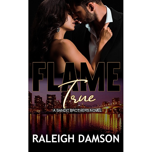 Flame True (Bandit Brothers, #4) / Bandit Brothers, Raleigh Damson