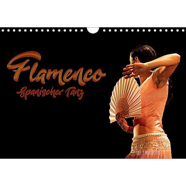Flamenco. Spanischer Tanz (Wandkalender 2021 DIN A4 quer), Uli Landsherr