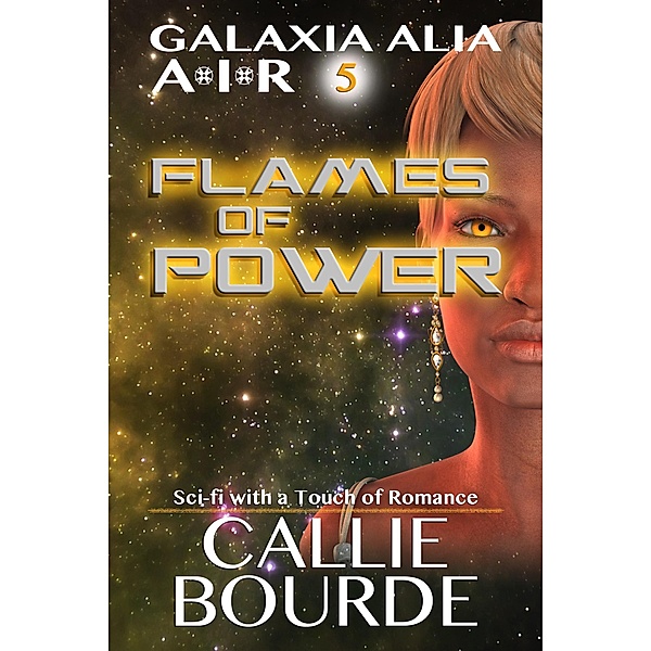 Flames of Power (Galaxia Alia AIR, #5) / Galaxia Alia AIR, Callie Bourde