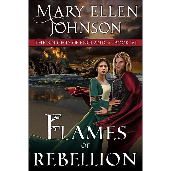 Flames of Rebellion (The Knights of England Series, Book 6) / ePublishing Works!, Mary Ellen Johnson