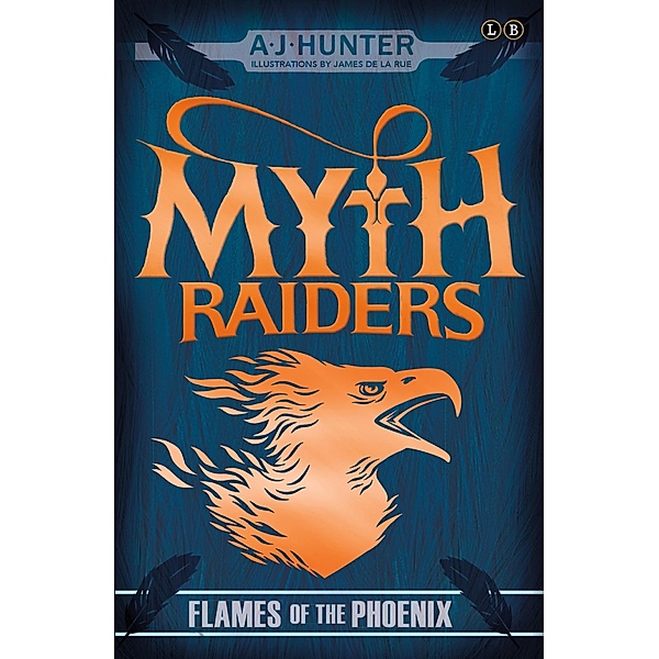 Flames of the Phoenix / Myth Raiders Bd.4, A. J. Hunter