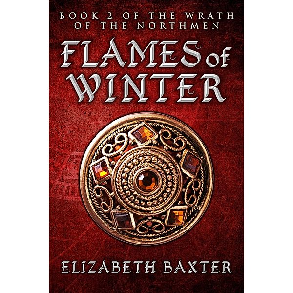 Flames of Winter (The Wrath of the Northmen, #2) / The Wrath of the Northmen, Elizabeth Baxter
