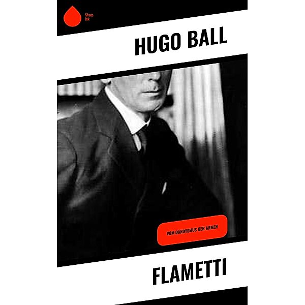 Flametti, Hugo Ball