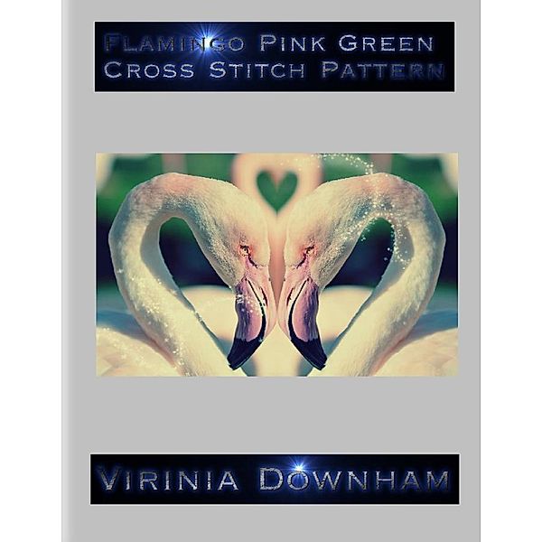 Flamingo Pink Green Cross Stitch Pattern, Virinia Downham