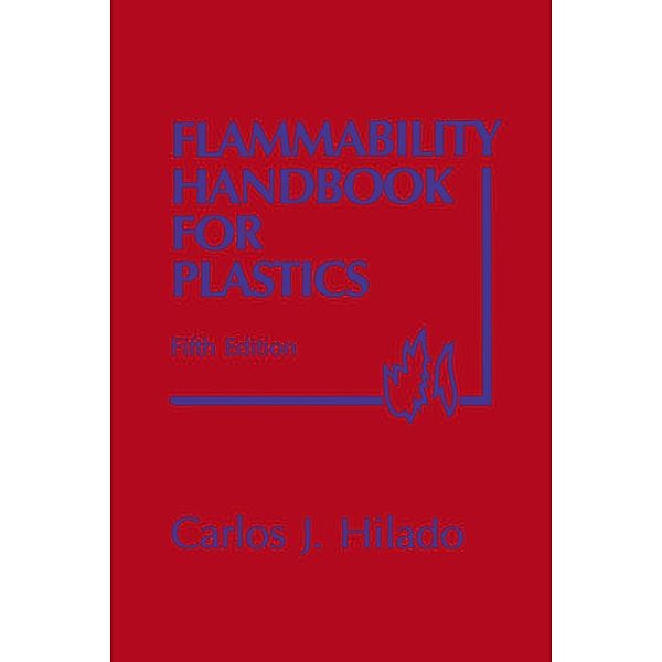 Flammability Handbook for Plastics, Carlos J. Hilado