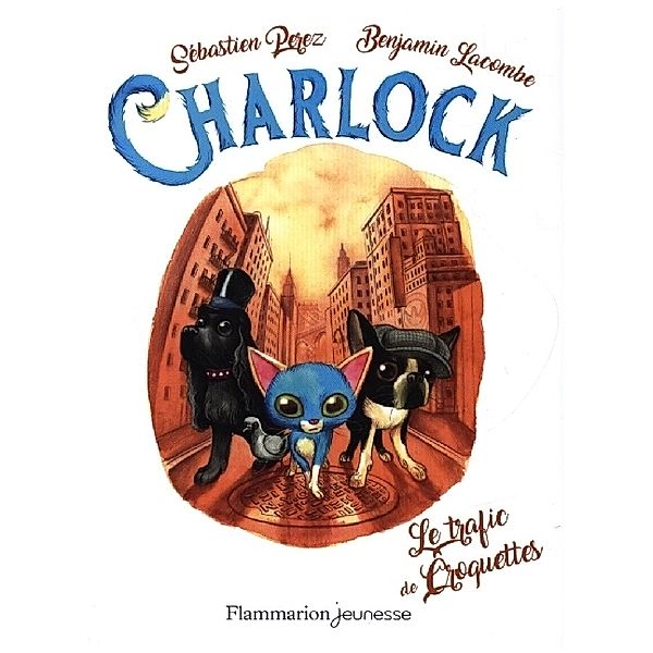 Flammarion jeunesse / Charlock Et Le Trafic Des Croquettes, Benjamin Lacombe, Sebastien Perez