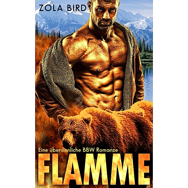 Flamme: Eine Shapeshifter BBW Romanze (Alaska Fire Bears, #1) / Alaska Fire Bears, Zola Bird